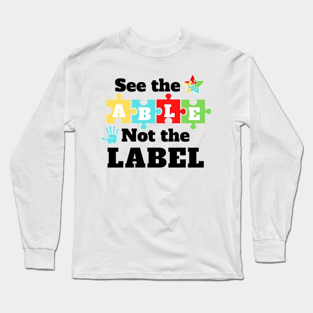 See The Able Not The Label : Autism Awareness Long Sleeve T-Shirt by oneduystore